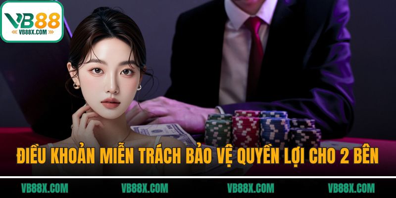 Miễn Trừ Trách Nhiệm Điều khoản miễn trách bảo vệ quyền lợi cho 2 bên